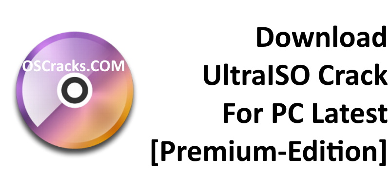 UltraISO 9.7.6.3829 Crack With Activation Code Latest 2023